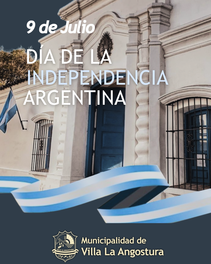 9 de Julio ~ Día de la Independencia Argentina – Angostura Informa